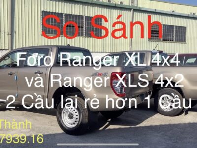 Thành Ford So Sánh Ford Ranger XL 2021 và Ford Ranger XLS 2021 | Chọn 2 cầu giá rẻ hay 1 Cầu Bán Chạy Nhất